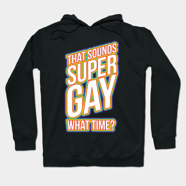 Fun Bisexual Pride Stuff - Sounds Gay What Time? T-Design Hoodie by Vector Deluxe